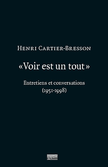 Voir est un tout - Entretiens et conversations - 1951-1998, Henri Cartier Bresson | Écrits
