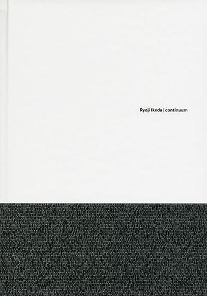 Ryoji Ikeda - Continuum | Exhibition catalogue