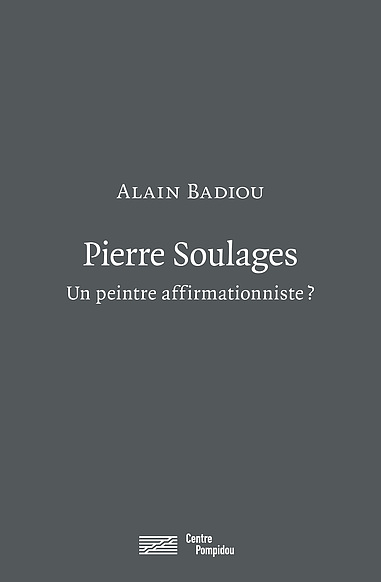 Alain Badiou - Pierre Soulages, un peintre affirmationniste ? | Writings
