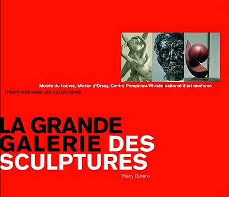 La grande Galerie des sculptures - Musée du louvre/ Musée d'Orsay/ Centre Pompidou, Musée national d'art moderne. Itinéraires dans les collections
