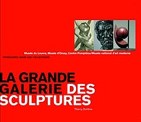 La grande Galerie des sculptures - Musée du louvre/ Musée d'Orsay/ Centre Pompidou, Musée national d'art moderne. Itinéraires dans les collections