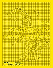 Les archipels réinventés - 10 ans du prix Fondation d'entreprise Ricard